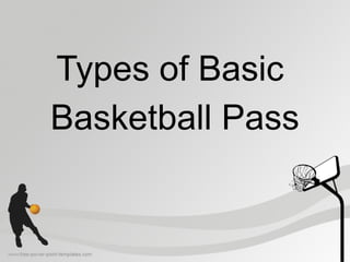 Types of Basic
Basketball Pass
 