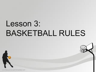 Lesson 3:
BASKETBALL RULES
 