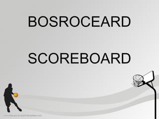 BOSROCEARD
SCOREBOARD
 