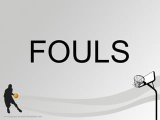 FOULS
 