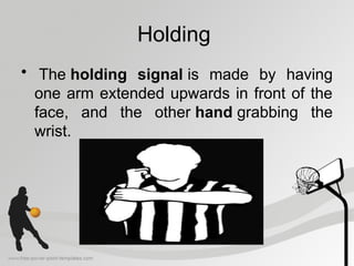 Holding
• The holding signal is made by having
one arm extended upwards in front of the
face, and the other hand grabbing the
wrist.
 