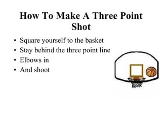 How To Make A Three Point Shot Square yourself to the basket  Stay behind the three point line  Elbows in And shoot 