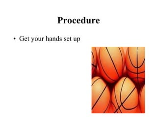 Procedure Get your hands set up 