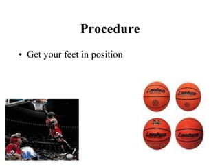 Procedure Get your feet in position 