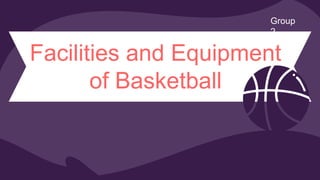 Facilities and Equipment
of Basketball
Group
2
 