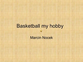 Basketball my hobby Marcin Nocek 