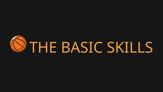 THE BASIC SKILLS
 