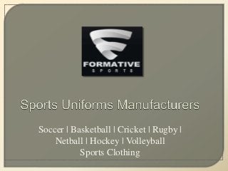 Soccer | Basketball | Cricket | Rugby |
Netball | Hockey | Volleyball
Sports Clothing
 