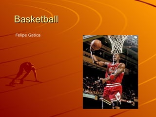 Basketball
Felipe Gatica
 