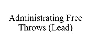 Administrating Free
Throws (Lead)