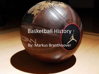 Basketball History

By: Markus Branthoover
 
