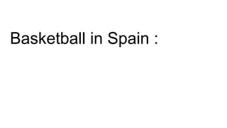 Basketball in Spain :
 