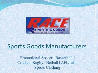 Sports Goods Manufacturers
Promotional Soccer | Basketball |
Cricket | Rugby | Netball | AFL balls
Sports Clothing
 