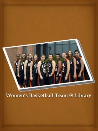 Women’s Basketball Team @ Library
 