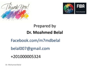 Dr. Mohamed Belal
Prepared by
Dr. Moahmed Belal
Facebook.com/m7mdbelal
belal007@gmail.com
+201000005324
 