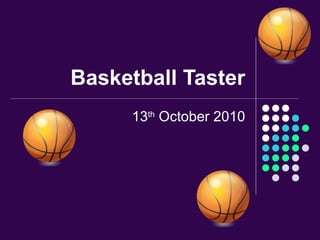 Basketball Taster 13 th  October 2010 