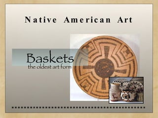 Native American Art Baskets the oldest art form  