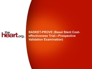 BASKET-PROVE (Basel Stent Cost-
effectiveness Trial—Prospective
Validation Examination)
 