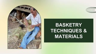 BASKETRY
TECHNIQUES &
MATERIALS
 
