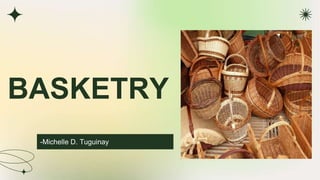 BASKETRY
-Michelle D. Tuguinay
 