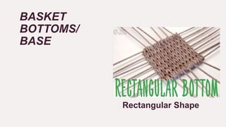 basketry weaving techniques and patterns.pptx