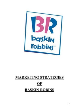 1
MARKETING STRATEGIES
OF
BASKIN ROBINS
 