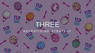 THREE
A D V E R T I S I N G S T R A T E G Y
 