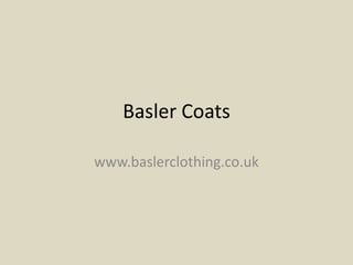 Basler Coats

www.baslerclothing.co.uk
 