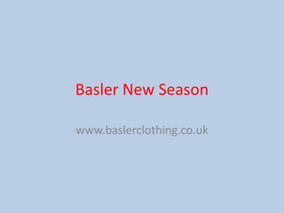 Basler New Season

www.baslerclothing.co.uk
 