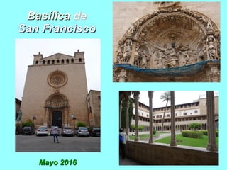 BasílicaBasílica dede
San FranciscoSan Francisco
Mayo 2016Mayo 2016
 
