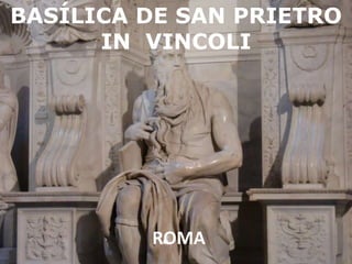 BASÍLICA DE SAN PRIETRO IN  VINCOLI ROMA 