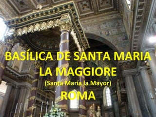 BASÍLICA DE SANTA MARIA LA MAGGIORE (Santa María la Mayor) ROMA 