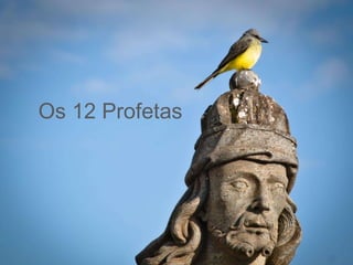 Os 12 Profetas
 