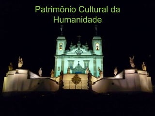 Patrimônio Cultural da
     Humanidade
 