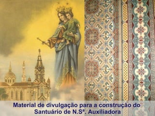 Material de divulgação para a construção do  Santuário de N.Sª. Auxiliadora 