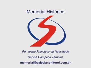Memorial  Histórico Pe. Josué Francisco da Natividade Denise Campello Taraciuk [email_address] 