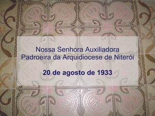 Nossa Senhora Auxiliadora Padroeira da Arquidiocese de Niterói 20 de agosto de 1933 
