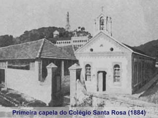 Primeira capela do Colégio Santa Rosa (1884) 