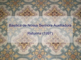 Basílica de Nossa Senhora Auxiliadora Reforma (1997) 