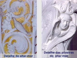 Detalhe das pilastras  do  altar-mor   Detalhe do altar-mor 
