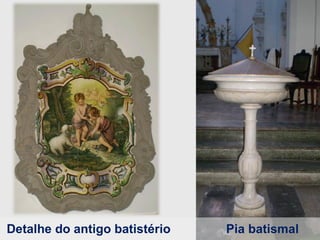 Detalhe do antigo batistério  Pia batismal 