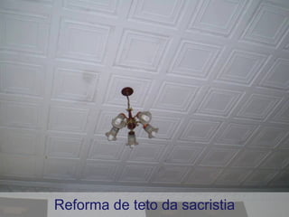 Reforma de teto da sacristia 