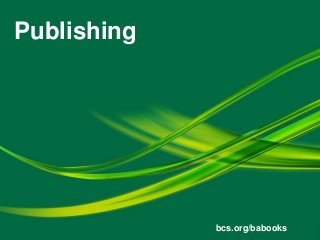 Publishing
bcs.org/babooks
 