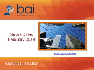 Smart Cities
February 2019
Analytics in Action
http://DSign4.education
 