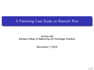 A Patenting Case Study on Basmati Rice
M.Tech CSE
Sahrdaya College of Engineering and Technology, Kodakara
November 7,2019
1 / 15
 