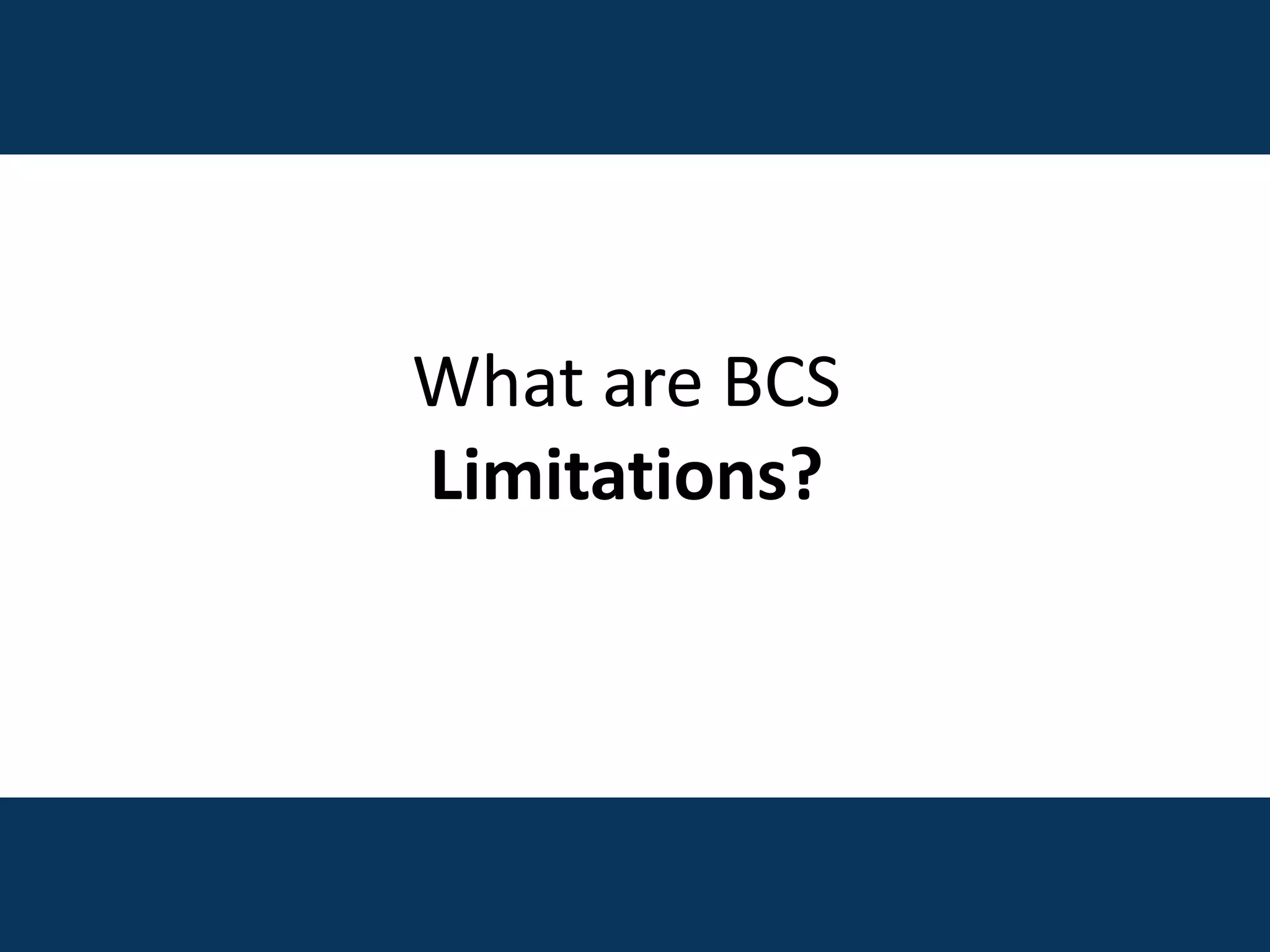 What are BCS
Limitations?
 
