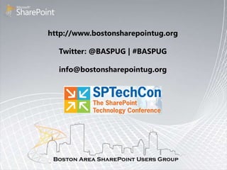 http://www.bostonsharepointug.org
Twitter: @BASPUG | #BASPUG
info@bostonsharepointug.org
 
