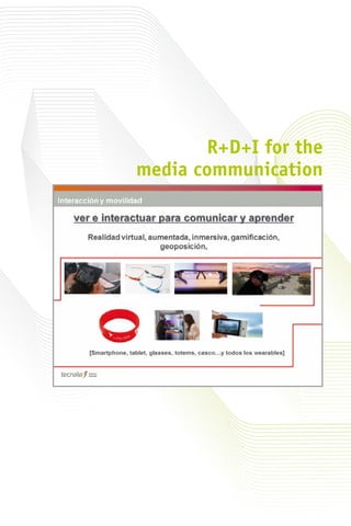 R+D+I for the
media communication
 