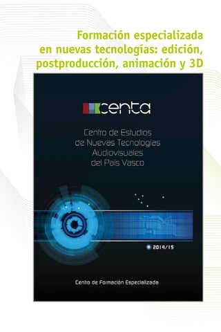 Formación especializada
en nuevas tecnologías: edición,
postproducción, animación y 3D
 