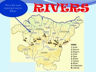 RIVERS
This is the most
important river in
Bilbao
 